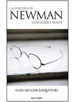«COR AD COR LOQUITUR». LA CERTEZZA DI NEWMAN, COSCIENZA E REALTA'