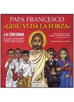 GESU' VI DA' LA FORZA. LA CRESIMA