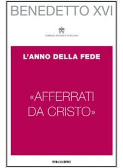 «AFFERRATI DA CRISTO». L'ANNO DELLA FEDE