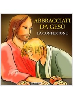 ABBRACCIATI DA GESU. LA CONFESSIONE