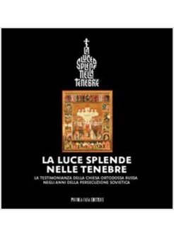 LA LUCE SPLENDE NELLE TENEBRE. LA TESTIMONIANZA DELLA CHIESA ORTODOSSA RUSSA 