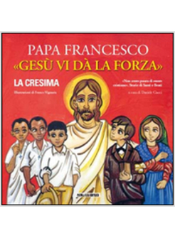 GESU' VI DA' LA FORZA. LA CRESIMA. STORIE DI SANTI E BEATI