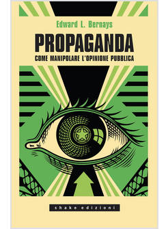 PROPAGANDA. COME MANIPOLARE L'OPINIONE PUBBLICA