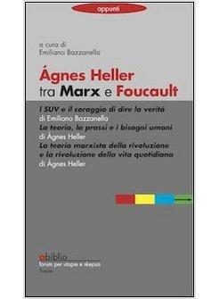 AGNES HELLER TRA MARX E FOUCAULT