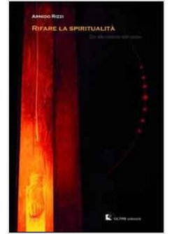 RIFARE LA SPIRITUALITA'. DIO ALLA RICERCA DELL'UOMO