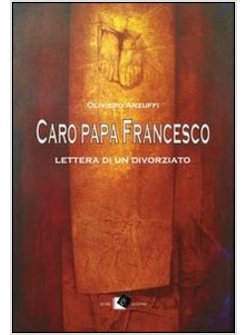 CARO PAPA FRANCESCO... LETTERA DI UN DIVORZIATO