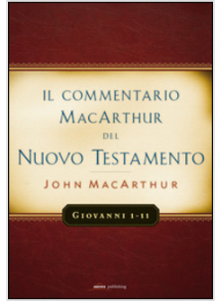 COMMENTARIO MCARTHUR DEL NUOVO TESTAMENTO. GIOVANNI 1-11 (IL)