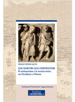 DAI MARTIRI AGLI IMPERATORI. IL CRISTIANESIMO E LA SOCIETA' ANTICA TRA OCCIDENTE