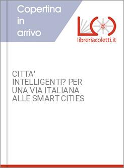 CITTA' INTELLIGENTI? PER UNA VIA ITALIANA ALLE SMART CITIES