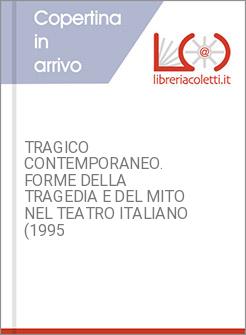 TRAGICO CONTEMPORANEO. FORME DELLA TRAGEDIA E DEL MITO NEL TEATRO ITALIANO (1995