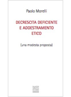 DECRESCITA DEFICIENTE E ADDESTRAMENTO ETICO (UNA MODESTA PROPOSTA)