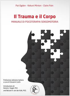 IL TRAUMA E IL CORPO. MANUALE DI PSICOTERAPIA SENSOMOTORIA