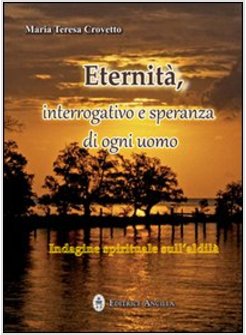ETERNITA. INTERROGATIVO E SPERANZA DI OGNI GIORNO