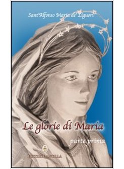 LE GLORIE DI MARIA PARTE PRIMA