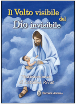 IL VOLTO VISIBILE DEL DIO INVISIBILE. TESTIMONIANZA DI CATALINA RIVAS