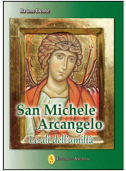 SAN MICHELE ARCANGELO. LE ALI DELL'UMILTA'