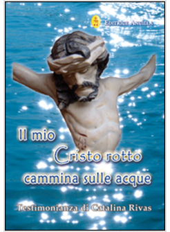 IL MIO CRISTO ROTTO CAMMINA SULLE ACQUE