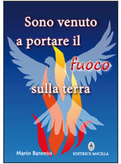 SONO VENUTO A PORTARE IL FUOCO SULLA TERRA