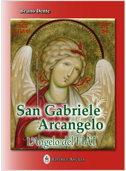 SAN GABRIELE ARCANGELO. L'ANGELO DEL FIAT