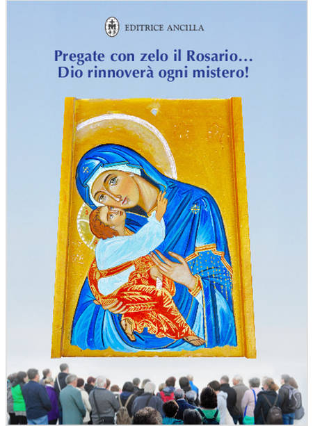 PREGATE CON ZELO IL ROSARIO... DIO RINNOVERA' OGNI MISTERO!