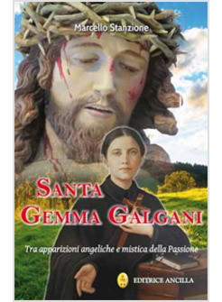 SANTA GEMMA GALGANI  TRA APPARIZIONI ANGELICHE E MISTICA DELLA PASSIONE
