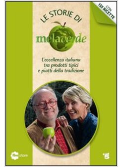 LE STORIE DI MELAVERDE. L'ECCELLENZA ITALIANA TRA PRODOTTI TIPICI E PIATTI DELLA