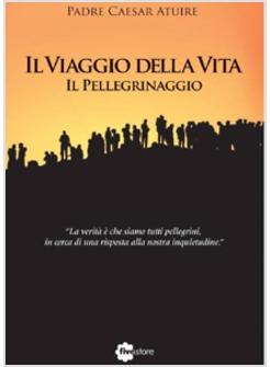 IL VIAGGIO DELLA VITA. IL PELLEGRINAGGIO