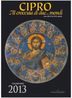 CIPRO, AL CROCEVIA DI DUE MONDI. LA PITTURA DEL VI-XV SECOLO. LIBRO CALENDARIO