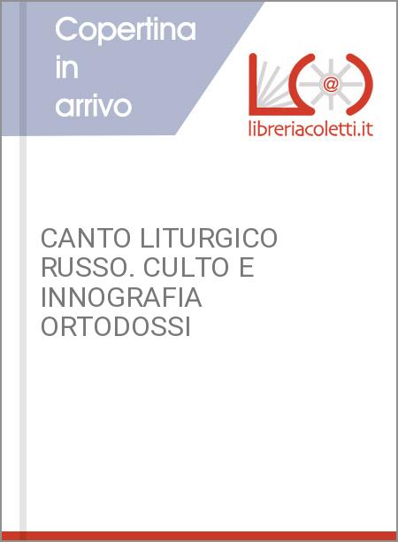 CANTO LITURGICO RUSSO. CULTO E INNOGRAFIA ORTODOSSI