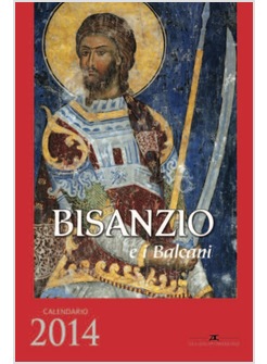 BISANZIO E I BALCANI. LIBRO CALENDARIO 2014. EDIZIONE FRANCESE
