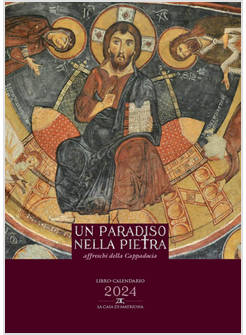 UN PARADISO NELLA PIETRA AFFRESCHI DELLA CAPPADOCIA CALENDARIO 2024