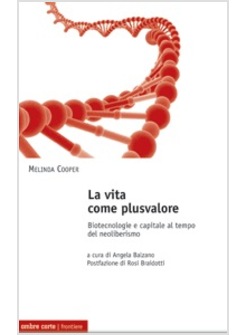 LA VITA COME PLUSVALORE. BIOTECNOLOGIE E CAPITALE AL TEMPO DEL NEOLIBERISMO