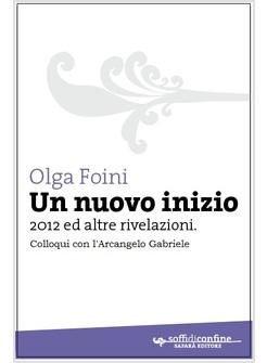 UN NUOVO INIZIO. 2012 E ALTRE RIVELAZIONI COLLOQUI CON L'ARCANGELO GABRIELE