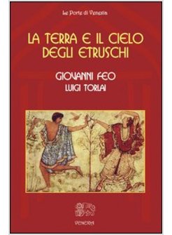 TERRA E IL CIELO DEGLI ETRUSCHI (LA)