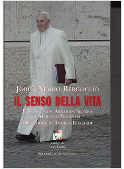 IL SENSO DELLA VITA DIALOGHI CON ABRAHAM SKORKA E MARCELO FIGUEROA