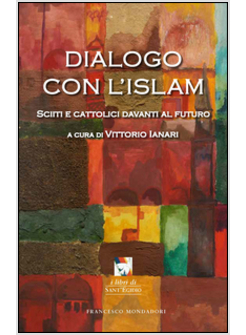 DIALOGO CON L'ISLAM. SCIITI E CATTOLICI DAVANTI AL FUTURO