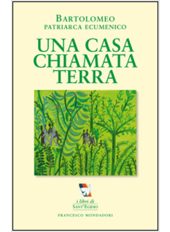 UNA CASA CHIAMATA TERRA. PER UNA ECOLOGIA UMANA E SOCIALE 