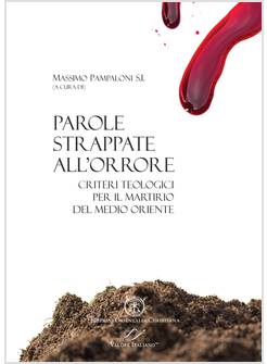 PAROLE STRAPPATE ALL'ORRORE. CRITERI TEOLOGICI PER IL MARTIRIO DEL MEDIO ORIENTE
