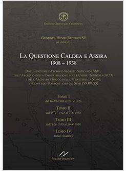 LA QUESTIONE CALDEA E ASSIRA 1908-1938 DOCUMENTI DEGLI ARCHIVI DELLA SANTA SEDE 