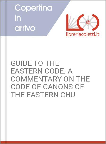 GUIDE TO THE EASTERN CODE. A COMMENTARY ON THE CODE OF CANONS OF THE EASTERN CHU