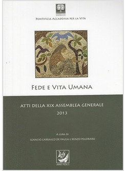 FEDE E VITA UMANA. ATTI DELLA XIX ASSEMBLEA GENERALE 2013