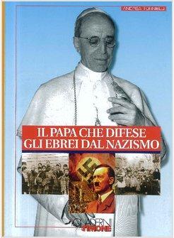 IL PAPA CHE DIFESE GLI EBREI DAL NAZISMO 