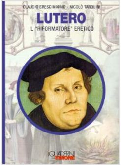 LUTERO IL "RIFORMATORE" ERETICO