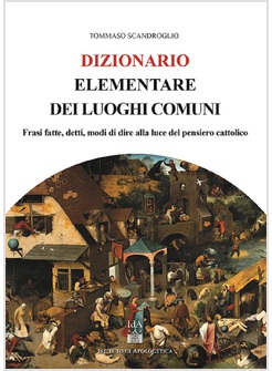 DIZIONARIO ELEMENTARE DEI LUOGHI COMUNI FRASI FATTE DETTI MODI DI DIRE