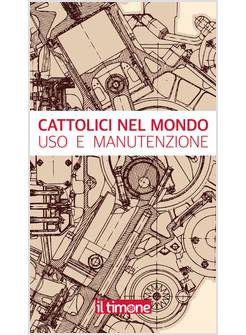 CATTOLICI NEL MONDO USO E MANUTENZIONE