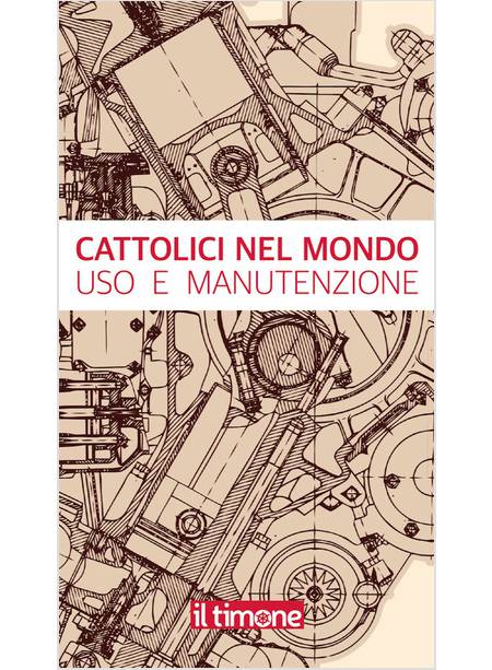 CATTOLICI NEL MONDO USO E MANUTENZIONE