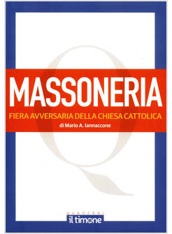 LA MASSONERIA FIERA AVVERSARIA DELLA CHIESA CATTOLICA