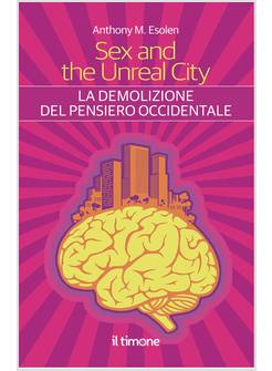 SEX AND THE UNREAL CITY LA DEMOLIZIONE DEL PENSIERO OCCIDENTALE
