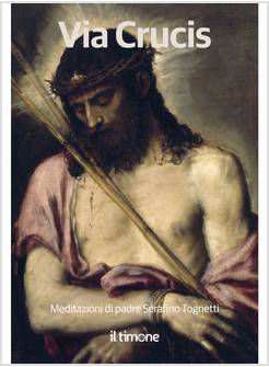 VIA CRUCIS MEDITAZIONI DI PADRE SERAFINO TOGNETTI