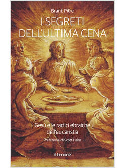 I SEGRETI DELL'ULTIMA CENA GESU' E LE RADICI EBRAICHE DELL'EUCARISTIA